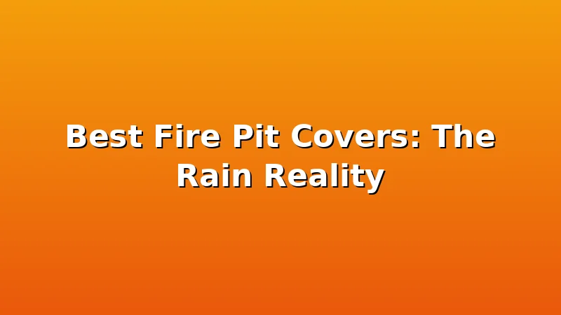 Best Fire Pit Covers: The Rain Reality - FiresideVibe review with measurements and honest opinion