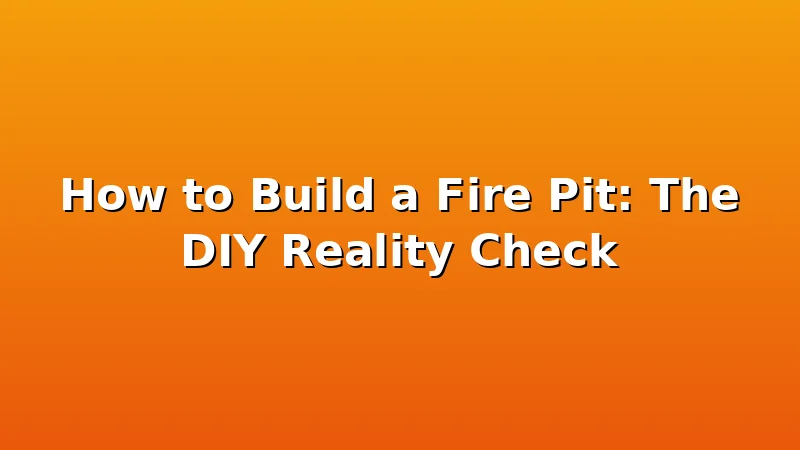 How to Build a Fire Pit: The DIY Reality Check - FiresideVibe review with measurements and honest opinion